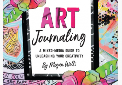Art Journaling- A Mixed-Media Guide to Unleashing your Creativity