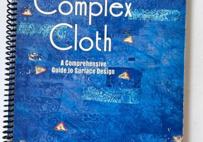 Complex Cloth-A Comprehensive Guide to Surface Design Spiral Bound