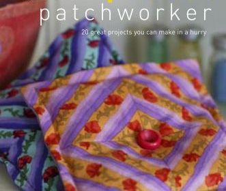 The Impatient Patchworker: 20 Great Projects You Can Make in a Hurry